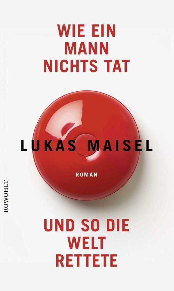 Maisel, Lukas: Wie ein Mann nichts tat und so die Welt rettete