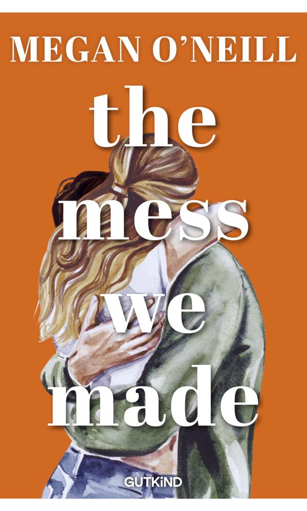 O'Neill, Megan: The Mess We Made O'Neill, Megan: The Mess We Made